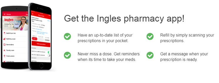 Get the Ingles Pharmacy App! Available on the Apple App Store or Google Play